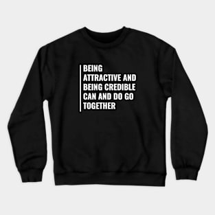 Attractiveness and Credibility Go Together Crewneck Sweatshirt